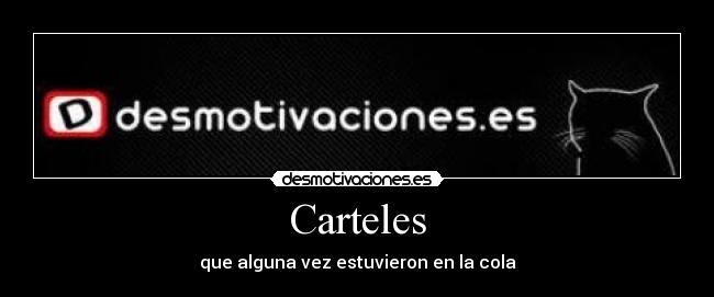 Carteles - que alguna vez estuvieron en la cola