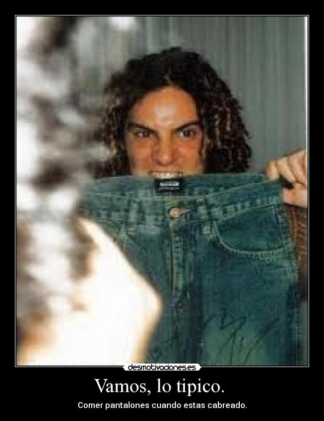 Vamos, lo tipico.  - 