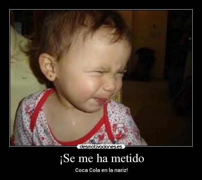 ¡Se me ha metido - Coca Cola en la nariz!