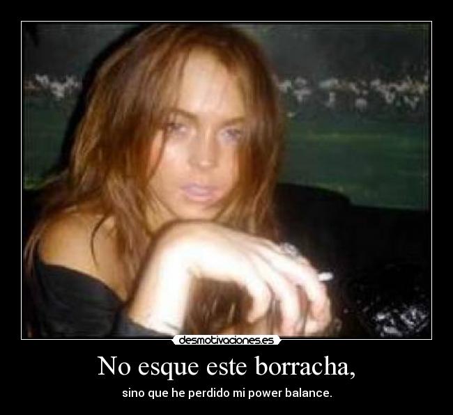 No esque este borracha, -