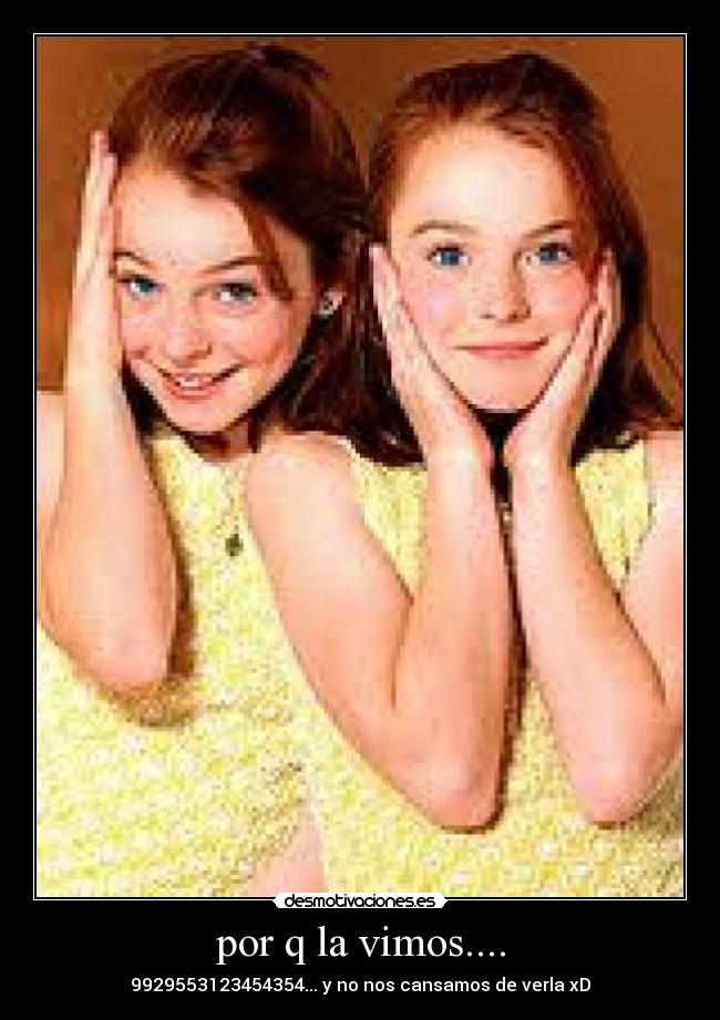 por q la vimos.... - 9929553123454354... y no nos cansamos de verla xD