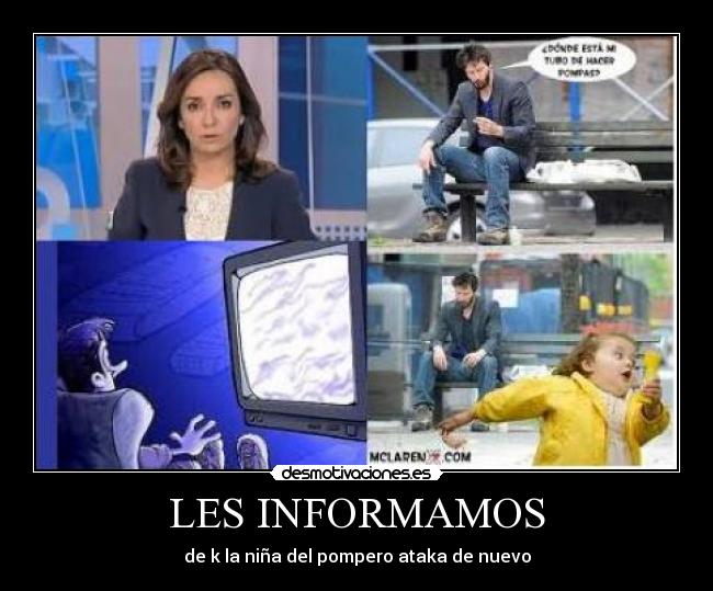 LES INFORMAMOS - de k la niña del pompero ataka de nuevo