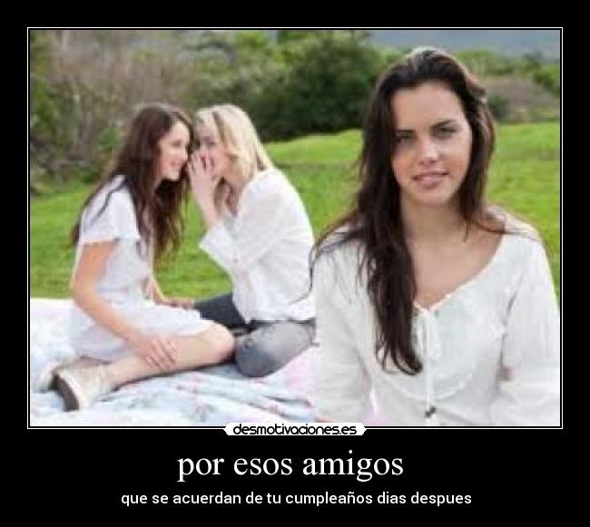 por esos amigos -