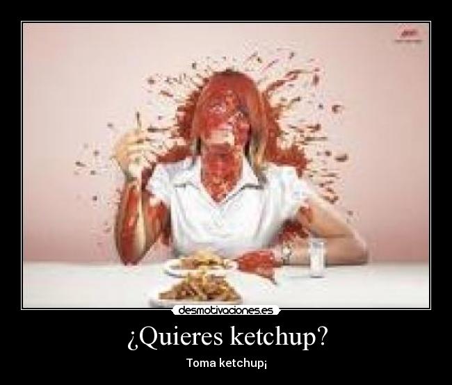 ¿Quieres ketchup? - 