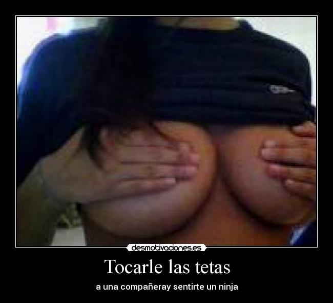 Tocarle las tetas - a una compañeray sentirte un ninja