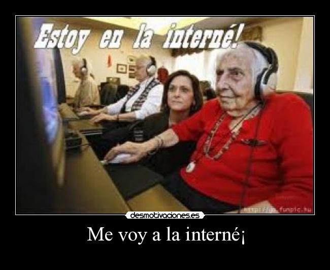 Me voy a la interné¡ -