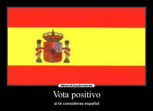 Vota positivo - si te consideras español