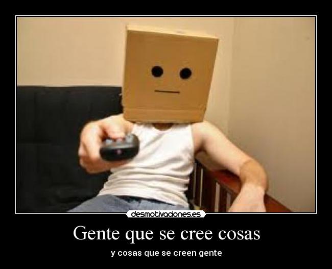 Gente que se cree cosas -