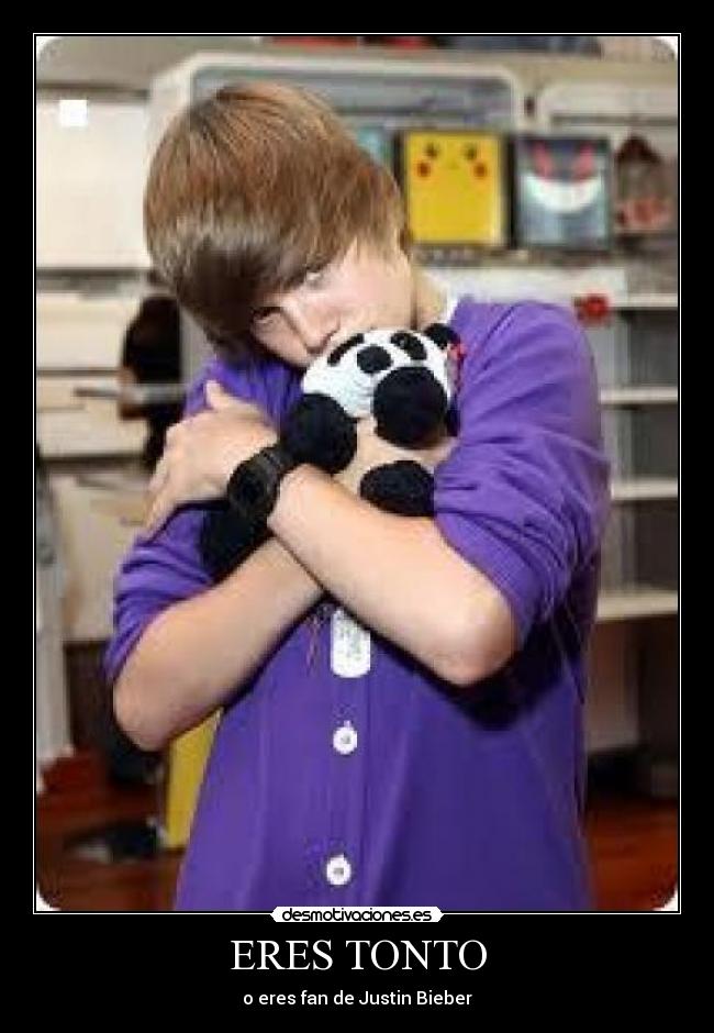 ERES TONTO - o eres fan de Justin Bieber