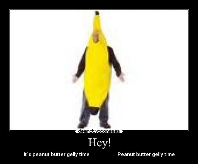 Hey! - It´s peanut butter gelly time Peanut butter gelly time