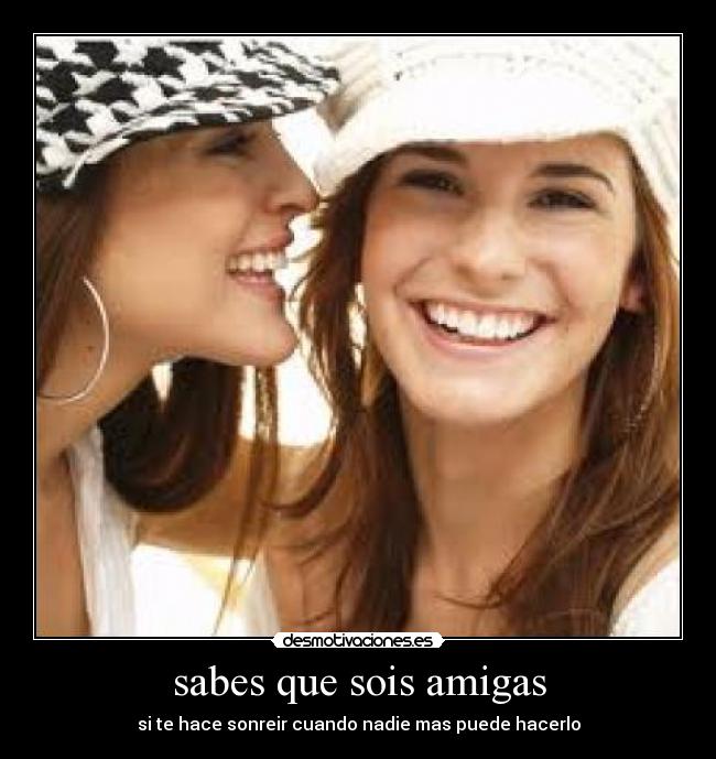 sabes que sois amigas - 