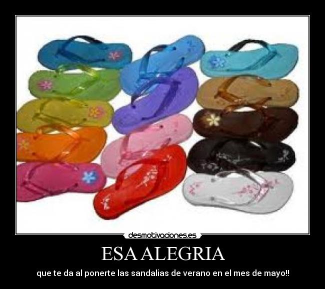 ESA ALEGRIA - que te da al ponerte las sandalias de verano en el mes de mayo!!