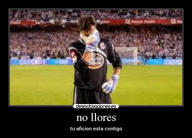 no llores - tu aficion esta contigo