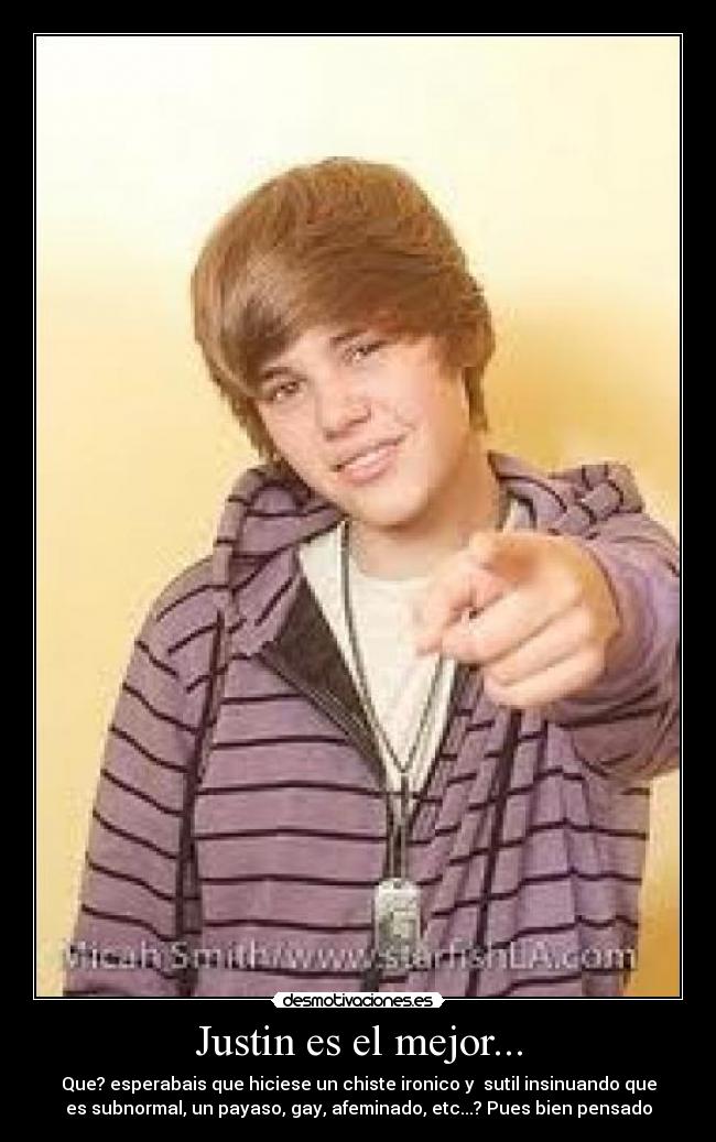 Justin es el mejor... -