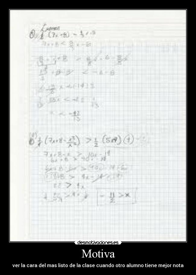 Motiva - ver la cara del mas listo de la clase cuando otro alumno tiene mejor nota