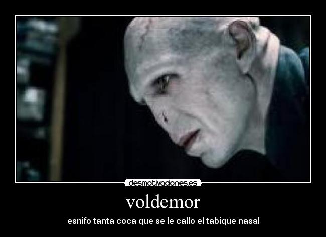 voldemor - esnifo tanta coca que se le callo el tabique nasal