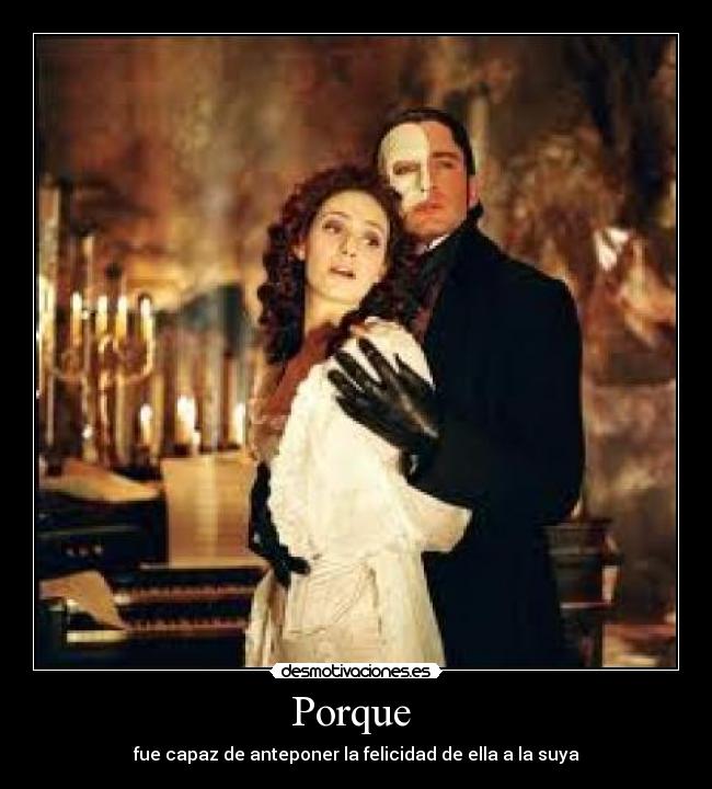 Porque  - fue capaz de anteponer la felicidad de ella a la suya