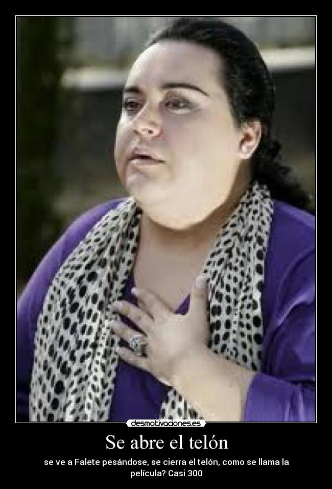 Se abre el telón - se ve a Falete pesándose, se cierra el telón, como se llama la película? Casi 300