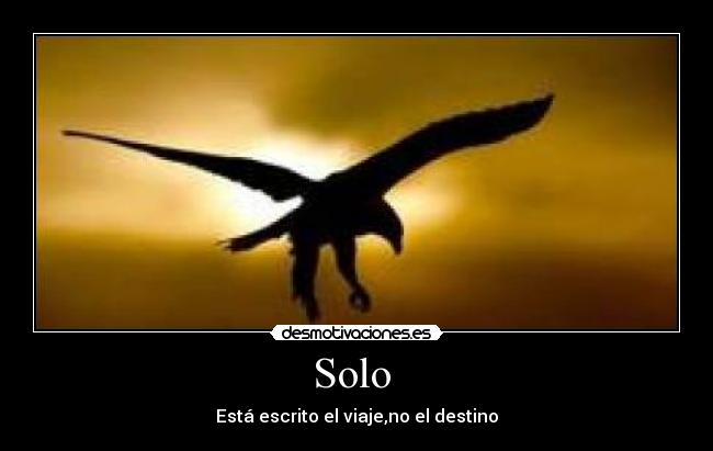 Solo - Está escrito el viaje,no el destino