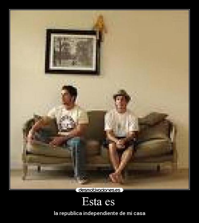 Esta es  - la republica independiente de mi casa