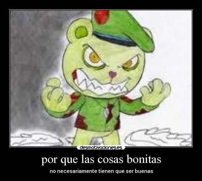 por que las cosas bonitas - no necesariamente tienen que ser buenas