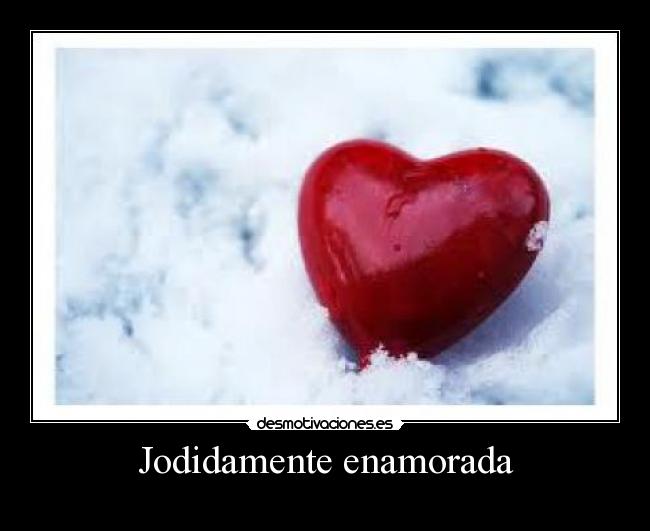 Jodidamente enamorada - 