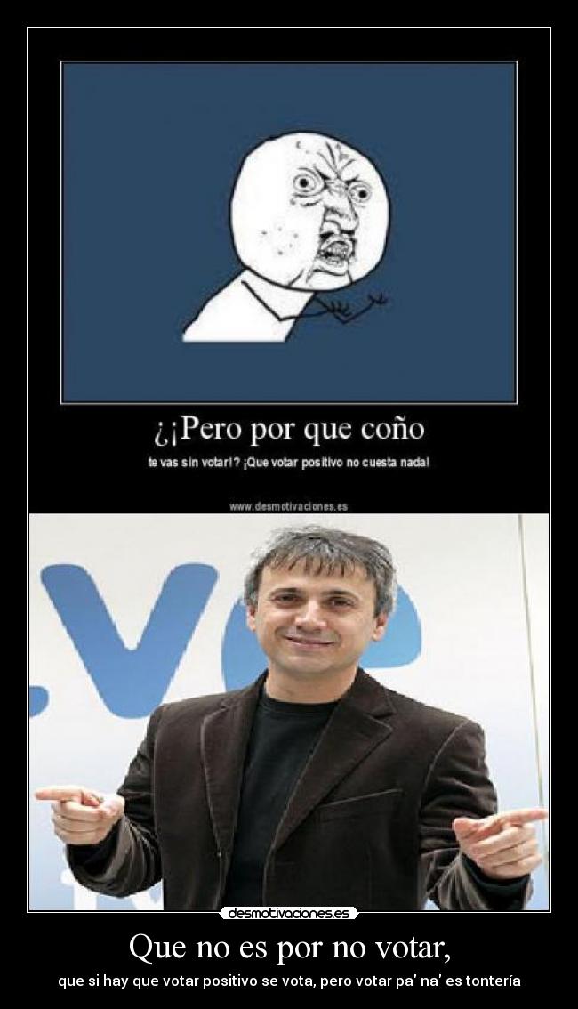 Que no es por no votar, -