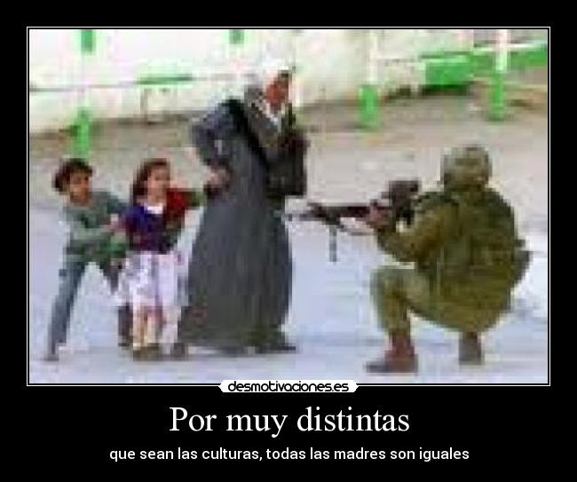 Por muy distintas - que sean las culturas, todas las madres son iguales