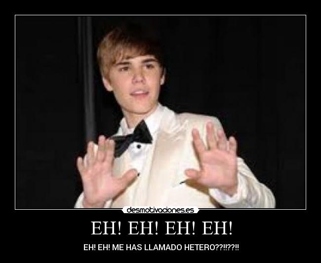 EH! EH! EH! EH! - EH! EH! ME HAS LLAMADO HETERO??!!??!!