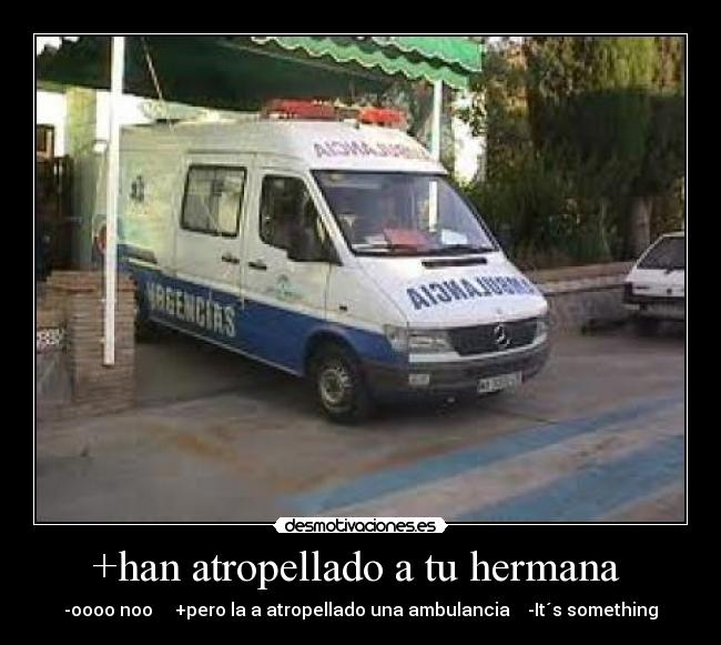 +han atropellado a tu hermana -