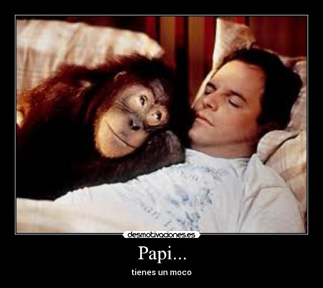 Papi... - tienes un moco