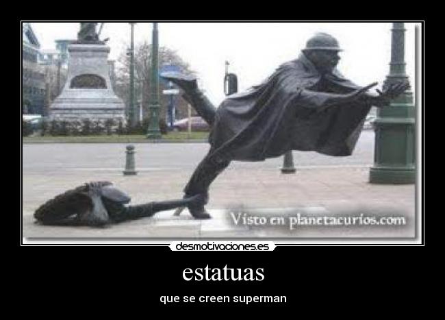 estatuas - que se creen superman