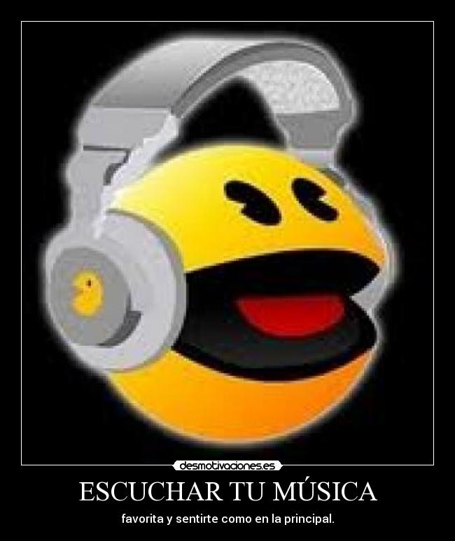 ESCUCHAR TU MÚSICA - favorita y sentirte como en la principal.