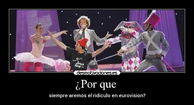 ¿Por que  - siempre aremos el ridiculo en eurovision?