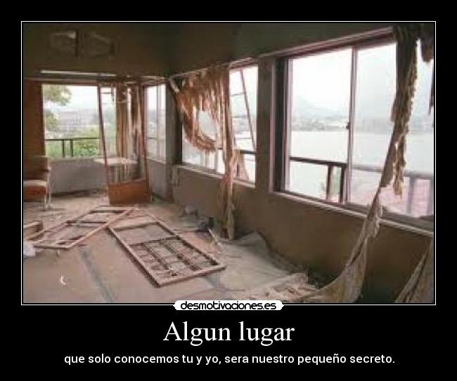 Algun lugar - que solo conocemos tu y yo, sera nuestro pequeño secreto.