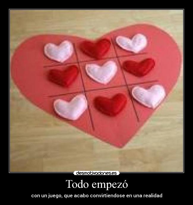 Todo empezó - con un juego, que acabo convirtiendose en una realidad