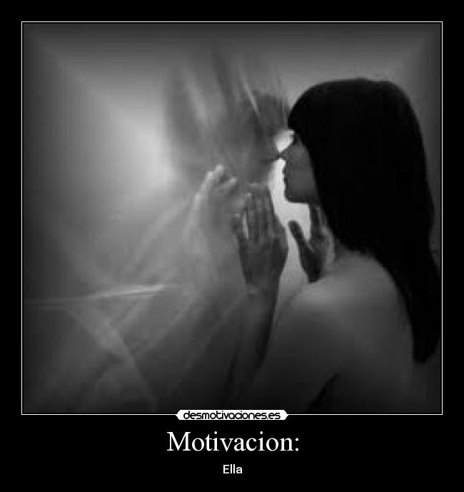 Motivacion: - Ella