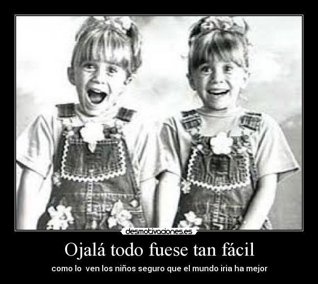 Ojalá todo fuese tan fácil - como lo ven los niños seguro que el mundo iria ha mejor