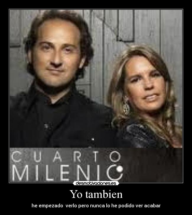 Yo tambien - he empezado  verlo pero nunca lo he podido ver acabar