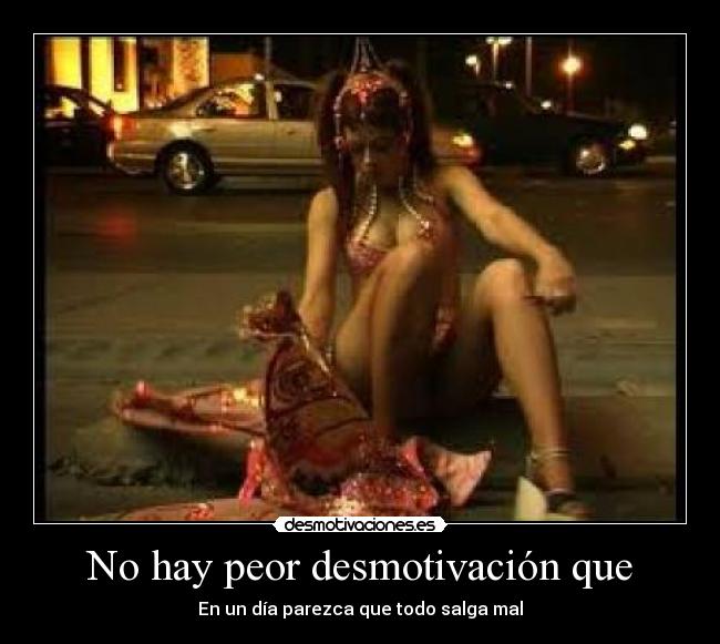 No hay peor desmotivación que - En un día parezca que todo salga mal
