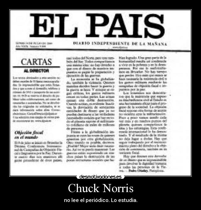 Chuck Norris - no lee el periódico. Lo estudia.