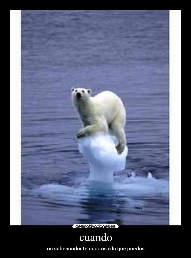 cuando - no sabesnadar te agarras a lo que puedas