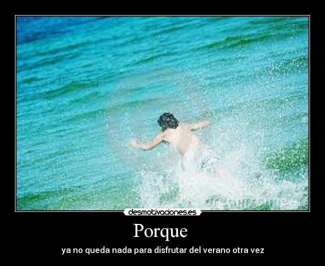 Porque  - ya no queda nada para disfrutar del verano otra vez