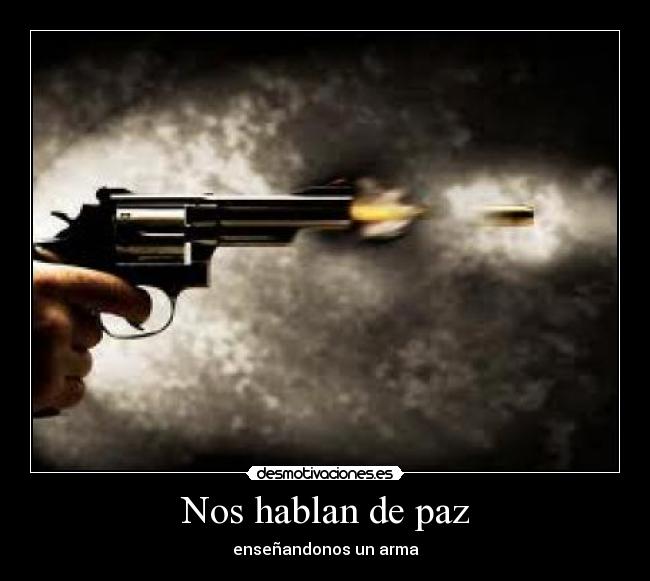 Nos hablan de paz - enseñandonos un arma