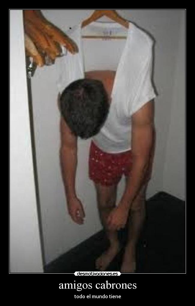 amigos cabrones - todo el mundo tiene