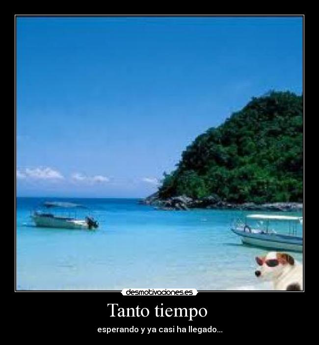 Tanto tiempo - esperando y ya casi ha llegado...