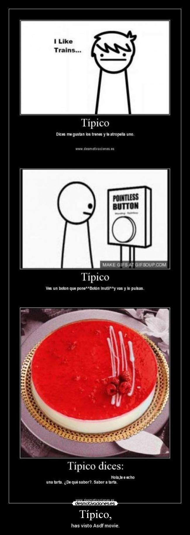 Típico, - has visto Asdf movie.