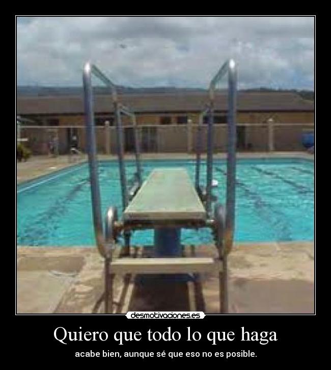 Quiero que todo lo que haga -