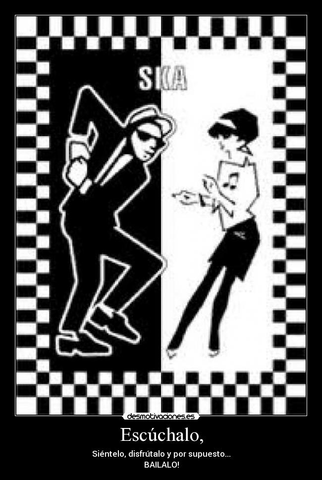 Escúchalo, - Siéntelo, disfrútalo y por supuesto...
BAILALO!