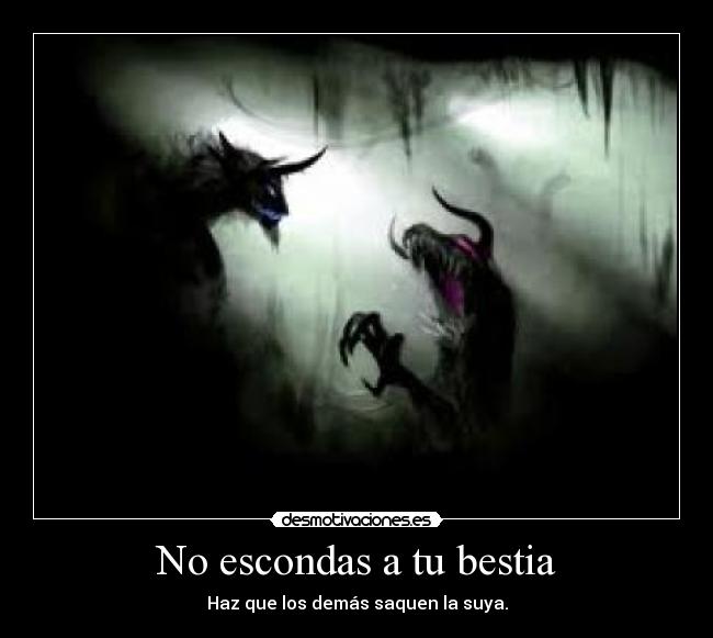No escondas a tu bestia -